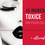 10 ingrediente toxice din produsele cosmetice