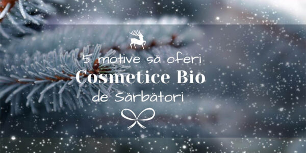 5 motive sa oferi produse cosmetice BIO de sarbatori