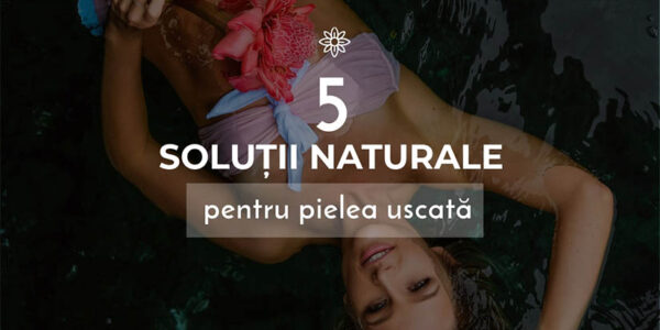 5 solutii naturale pentru pielea uscata